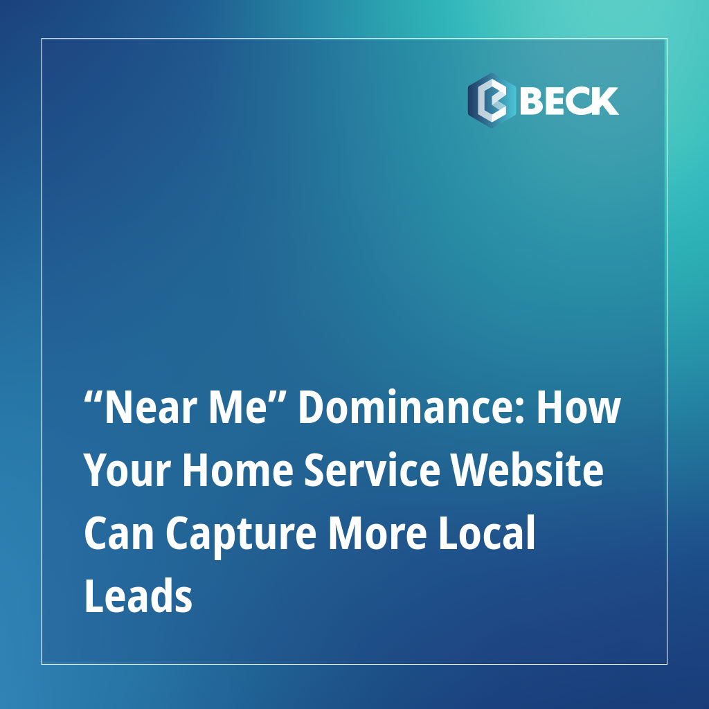 “Near Me” Dominance: How Your Home Service Website Can Capture More Local Leads