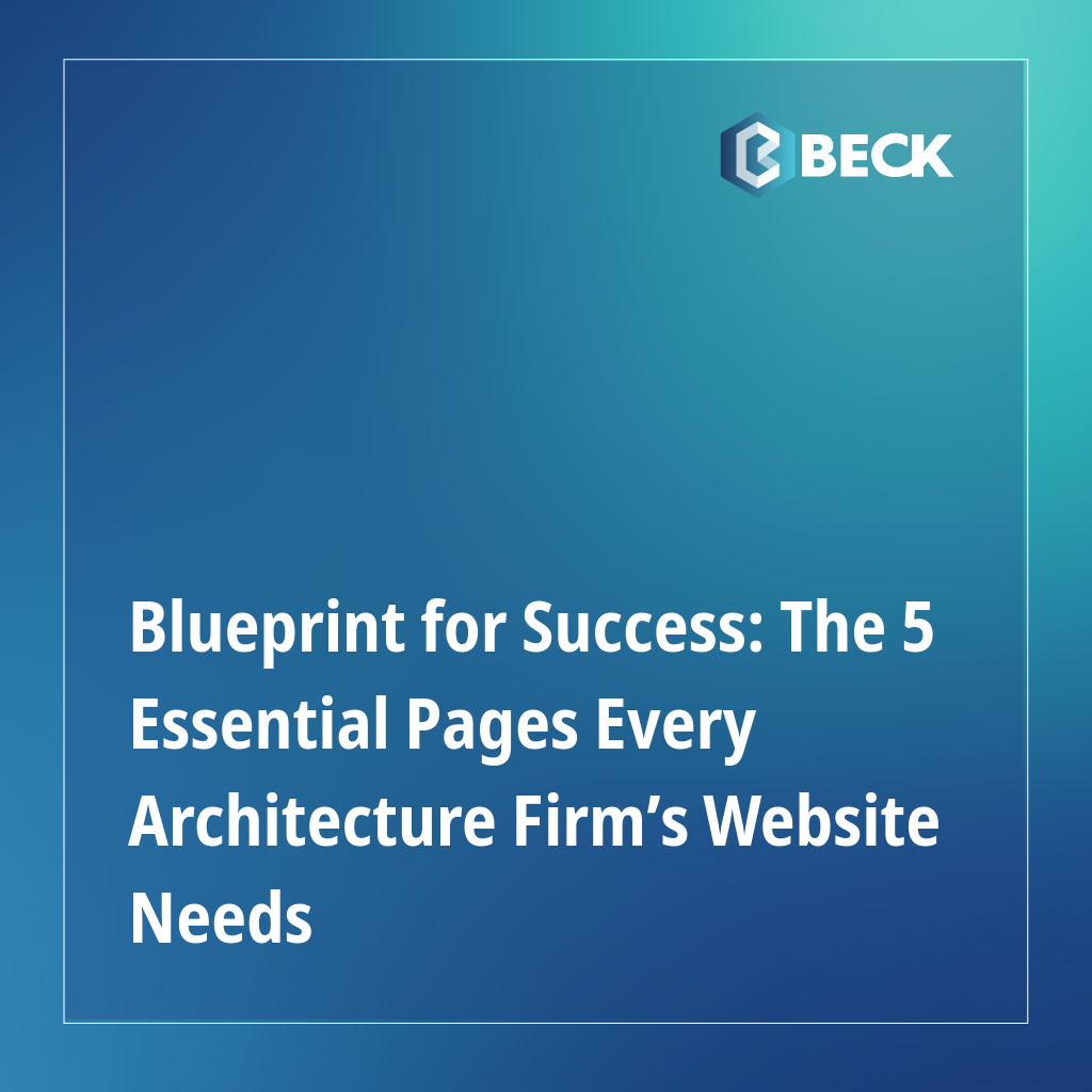 Blueprint for Success: The 5 Essential Pages Every Architecture Firm’s Website Needs