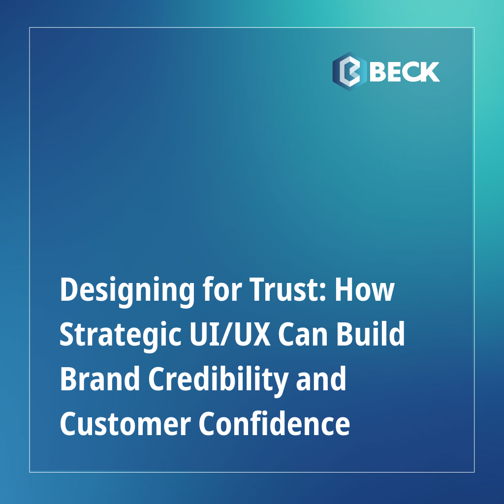 Designing for Trust: How Strategic UI/UX Can Build Brand Credibility and Customer Confidence