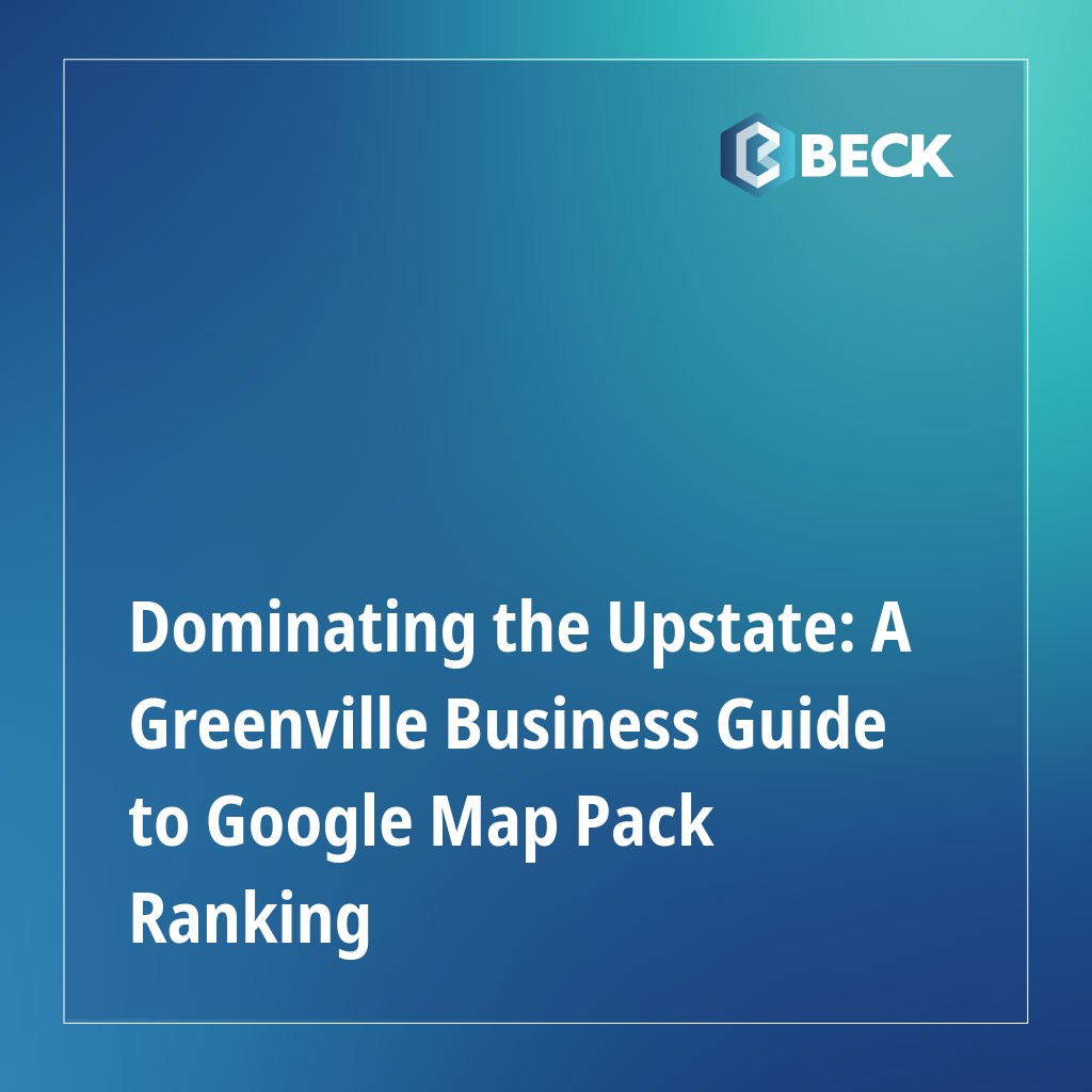 Dominating the Upstate: A Greenville Business Guide to Google Map Pack Ranking