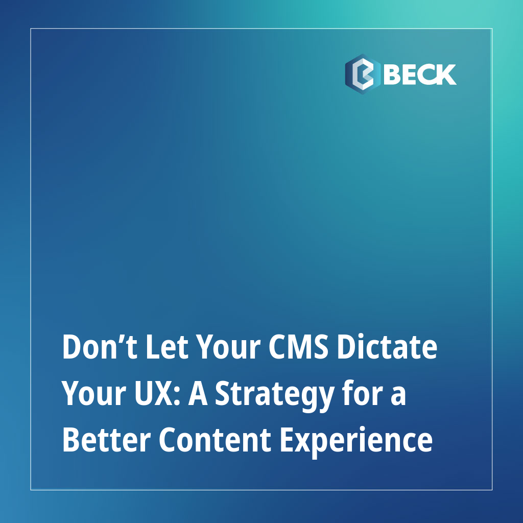Don’t Let Your CMS Dictate Your UX: A Strategy for a Better Content Experience