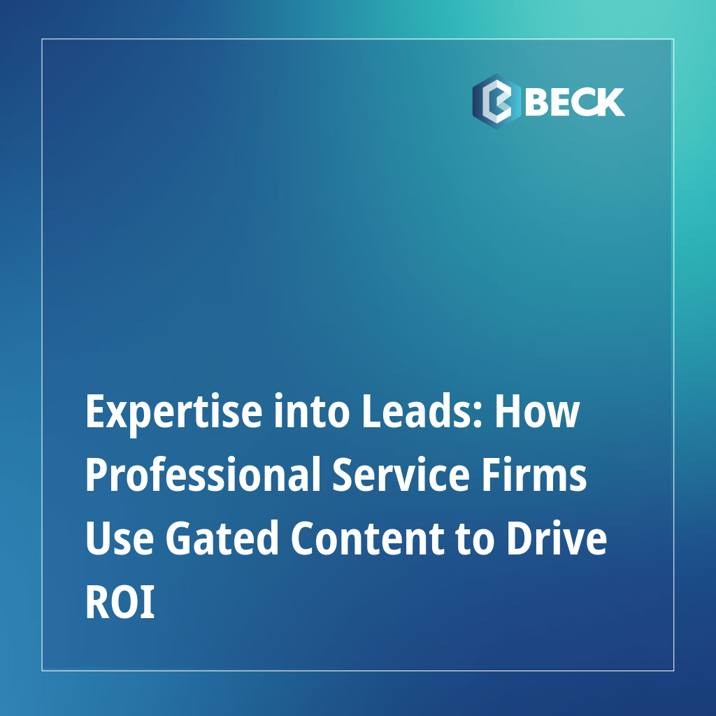 Expertise into Leads: How Professional Service Firms Use Gated Content to Drive ROI