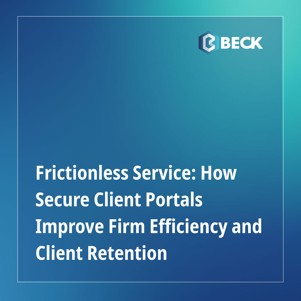Frictionless Service: How Secure Client Portals Improve Firm Efficiency and Client Retention
