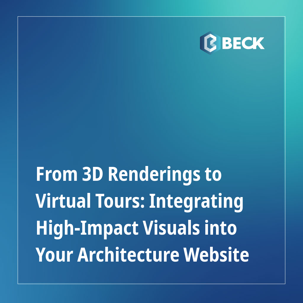 From 3D Renderings to Virtual Tours: Integrating High-Impact Visuals into Your Architecture Website