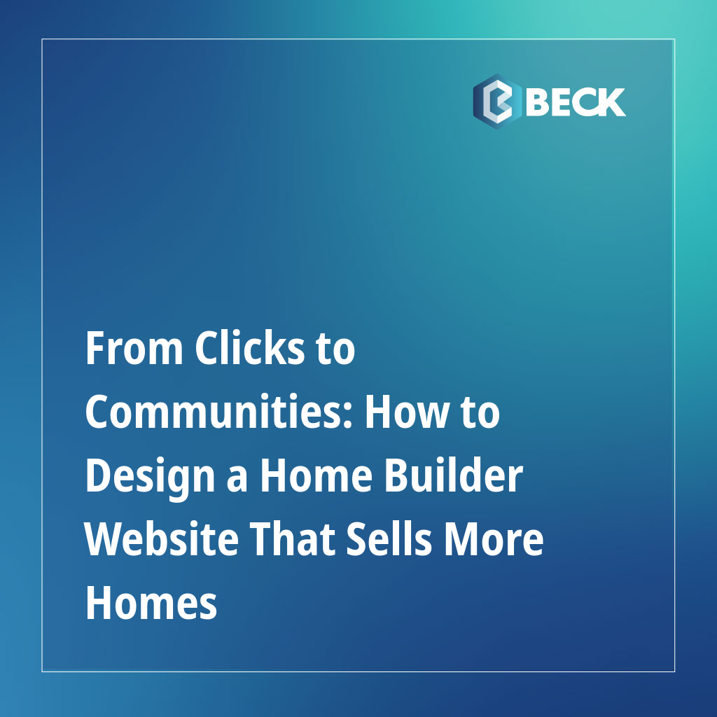 From Clicks to Communities: How to Design a Home Builder Website That Sells More Homes