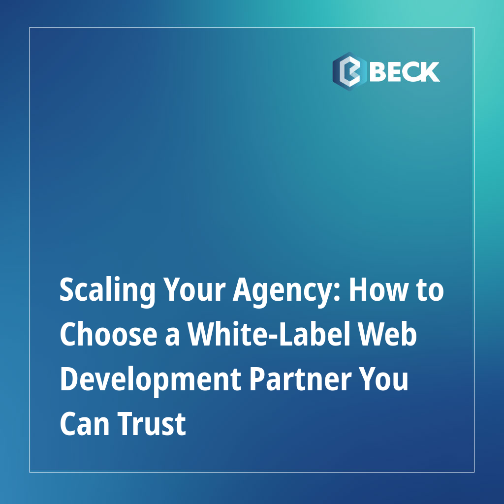 Scaling Your Agency: How to Choose a White-Label Web Development Partner You Can Trust