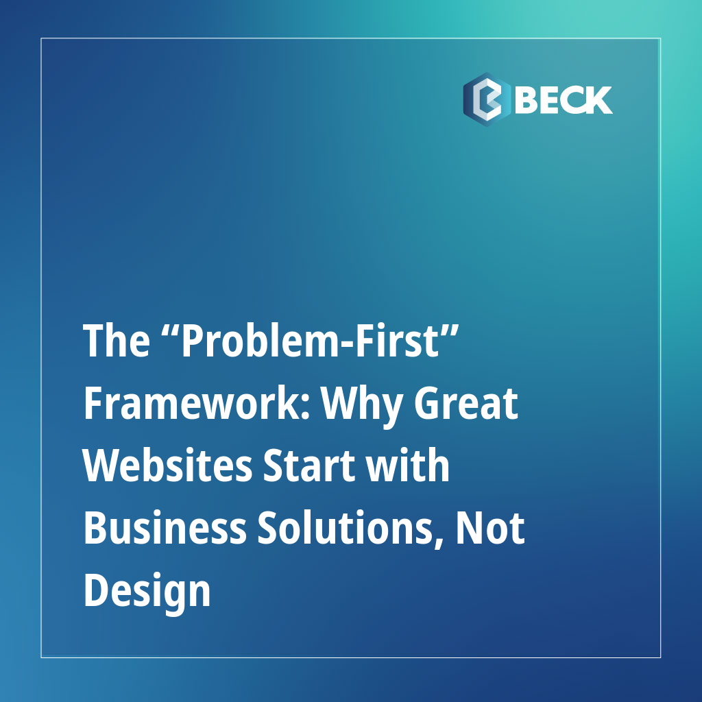 The “Problem-First” Framework: Why Great Websites Start with Business Solutions, Not Design