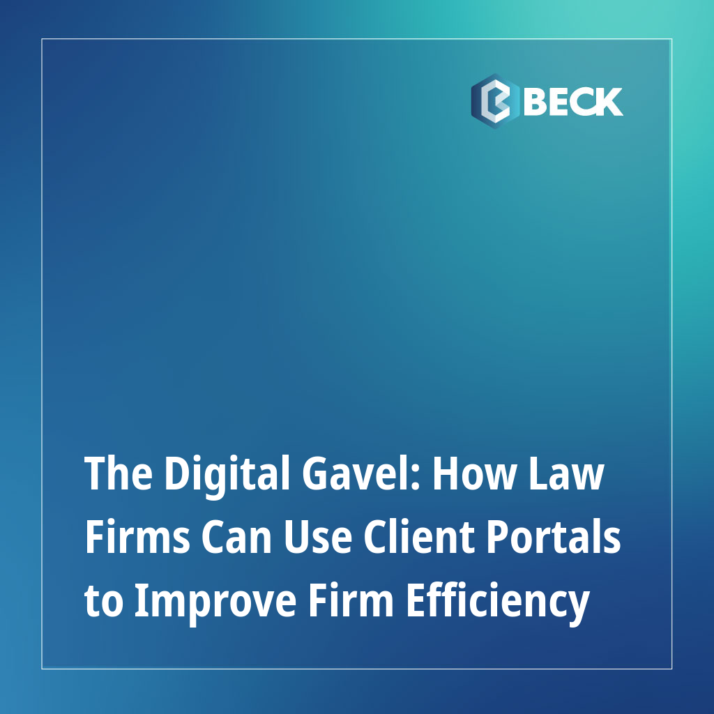 The Digital Gavel: How Law Firms Can Use Client Portals to Improve Firm Efficiency