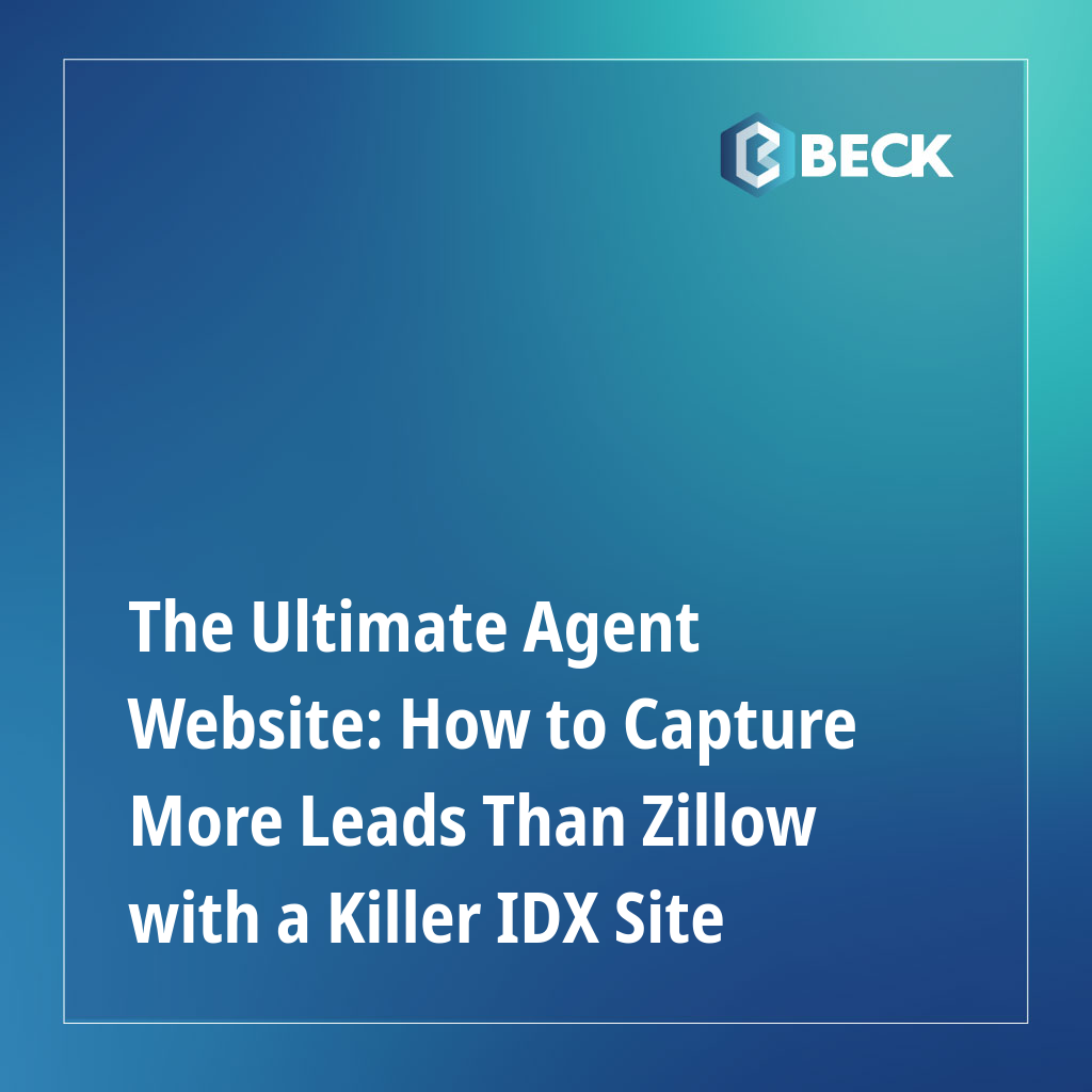 The Ultimate Agent Website: How to Capture More Leads Than Zillow with a Killer IDX Site
