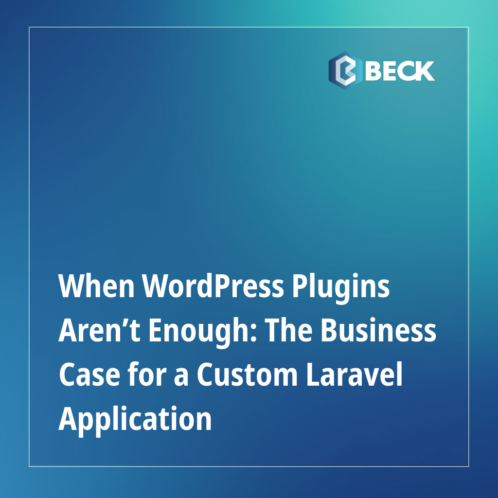 When WordPress Plugins Aren’t Enough: The Business Case for a Custom Laravel Application