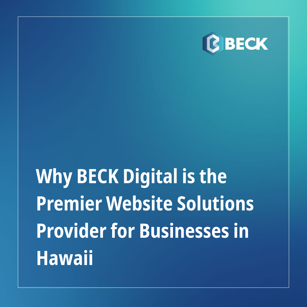 Why BECK Digital is the Premier Website Solutions Provider for Businesses in Hawaii