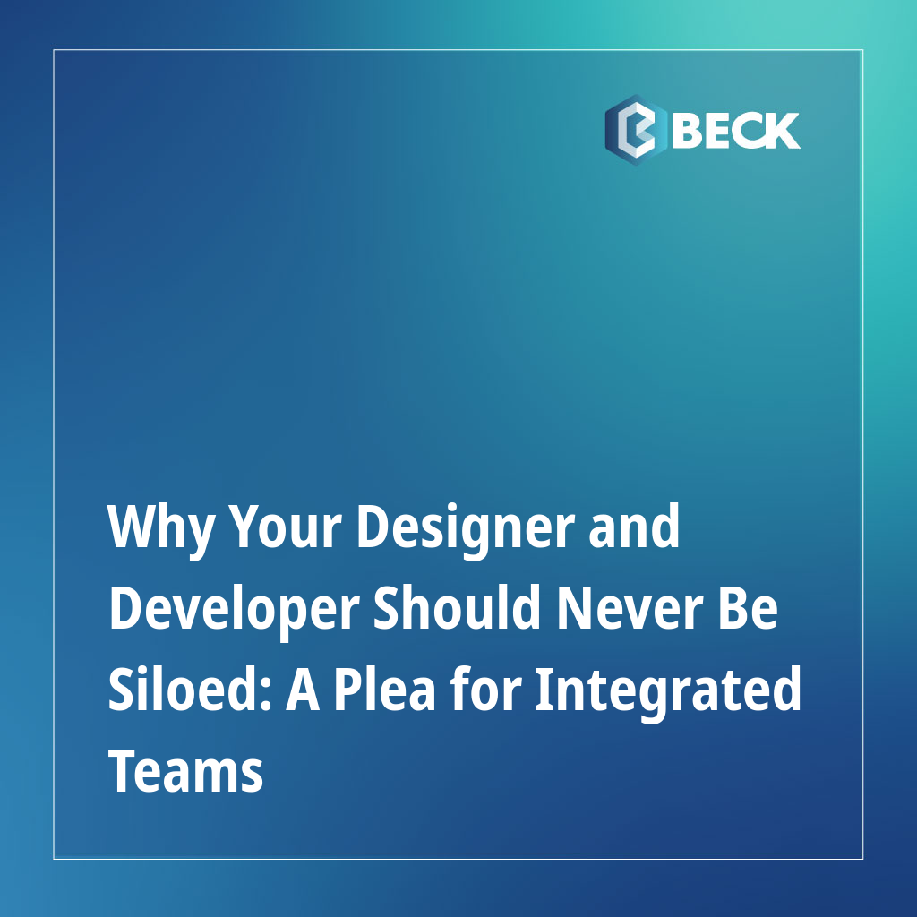 Why Your Designer and Developer Should Never Be Siloed: A Plea for Integrated Teams