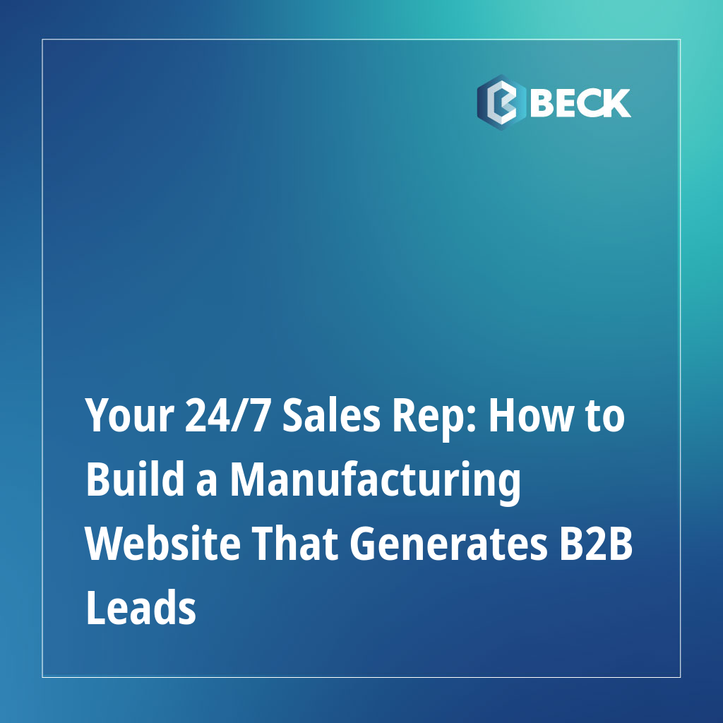 Your 24/7 Sales Rep: How to Build a Manufacturing Website That Generates B2B Leads